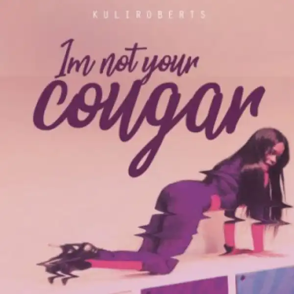 Kuli Roberts - I’m Not Your Cougar